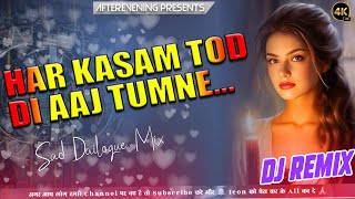 Har Kasam Tod Di Aaj Tumne Sad Dailogue Heart Touch Mix Afterevening Production [upl. by Cathie534]