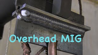 MIG Welding Overhead  Mig basics part 8 [upl. by Bushweller131]