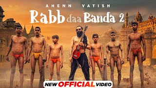 Rabb Daa Banda 2 Official Video Ahenn Vatish  Gurmohh  Latest Punjabi Song 2022  New Songs 2022 [upl. by Akiwak]