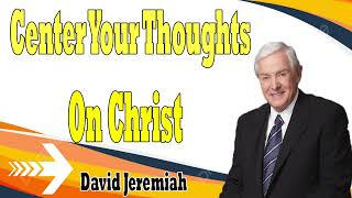 David Jeremiah Sermons 2024 Center Your Thoughts On Christ [upl. by Feldt]