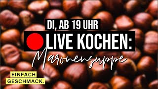 Maronensuppe  🔴 KOCH LIVE mitmir 9  einfachgeschmack [upl. by Loleta202]