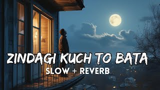 Zindagi Kuch Toh Bata Slow  Reverb  Bajrangi Bhaijaan  Lo Fi Edition Freshentertainment [upl. by Adim240]