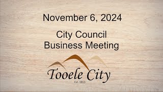 Tooele City Council Business Meeting November 6 2024 [upl. by Nolyarb]