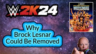 Why I Think Brock Lesnar Might Be Removed From WWE 2K24 [upl. by Ramses]