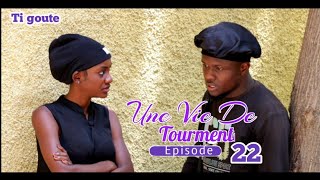 UNE VIE DE TOURMENT ÉPISODE 22  TI GOUTE FWA SA MAGALIE GENLÈ MOURI VRE [upl. by Belden]