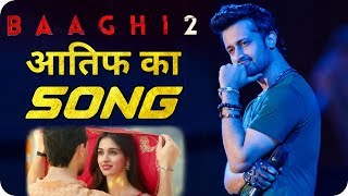 Baaghi 2 Atif Aslam Song   Tiger Shroff  Disha Patani [upl. by Eimrots]