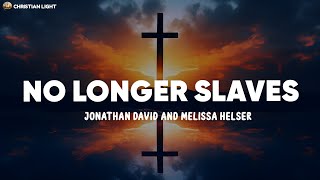 No Longer Slaves  Jonathan David and Melissa Helser Lyrics [upl. by Cleavland]