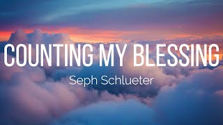 Seph Schlueter  Counting My Blessings Lyrics [upl. by Thora797]