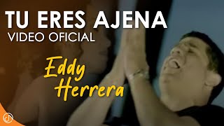 Tu Eres AJENA 🎤  Eddy Herrera Video Oficial [upl. by Larrisa986]