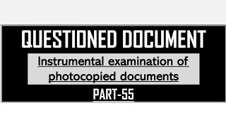 Instrumental examination of photocopied documentsQuestioned DocumentsPart55‎Savvy Forensics [upl. by Assylem]