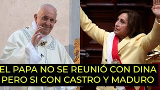 PAPA FRANCISCO RECHAZA UNIRSE CON DINA BOLUARTE y LA HUMILLA INTERNACIONALMENTE [upl. by Iseabal800]