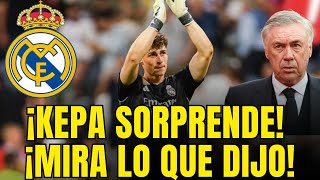 ¡MIRA LO QUE DIJO KEPA A ANCELOTTI DESPUÉS DEL PARTIDO ¡NADIE ESPERABA ESTO DE ÉL REAL MADRID HOY [upl. by Bilac]