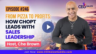 From Pizza to Profits How Chopt Leads with Sales Leadership  CEO Sales Huddle with Che Brown [upl. by Anaitit]