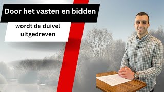 Door het vasten en bidden  aflevering 1  Door het vasten en bidden … wordt de duivel uitgedreven [upl. by Kalie525]