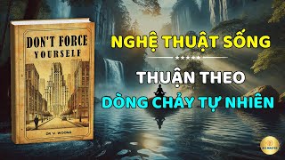 Nghệ thuật sống thuận theo dòng chảy tự nhiên  Để thành công đến một cách dễ dàng mà không ép buộc [upl. by Ahseei]