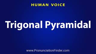 How To Pronounce Trigonal Pyramidal [upl. by Loris239]