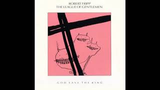 Robert Fripp and the League of Gentlemen  God Save the King HD [upl. by Aniretac]