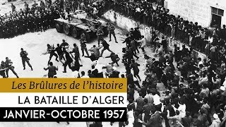 Les Brûlures de lHistoire  La bataille dAlger  janvieroctobre 1957 [upl. by Nnylyoj300]