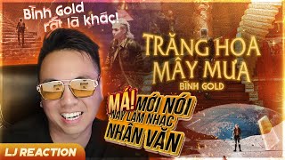 LJ Reaction  Trăng Hoa Mây Mưa  Bình Gold [upl. by Tomas83]