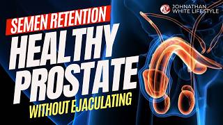 Semen Retention  Keeping the Prostate Healthy Without Ejaculating [upl. by Gaw972]