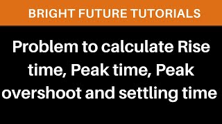 Problem to calculate rise time peak time  peak overshoot  Max Peak Overshoot and settling time [upl. by Yentirb]