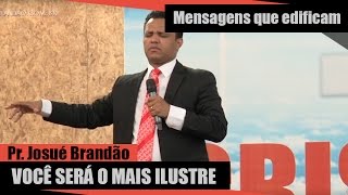 Pr Josué Brandão  Você Será o Mais Ilustre [upl. by Gervais708]