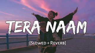 Tera Naam Slowed  Reverb  Darshan Raval  Tulsi Kumar  Manan Bhardwaj  Lofi Song [upl. by Ahsinaj]