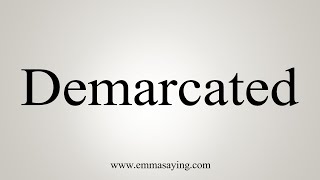 How To Say Demarcated [upl. by Notfol]