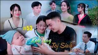 Kob Nag Toj Siab  Part 53  Hmong Best Film 2023 Paj Nag Muaj Me Nyuam [upl. by Atsev]