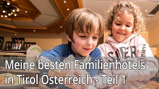 Meine besten Familienhotels in Tirol Österreich  Teil 1 [upl. by Demetrius49]