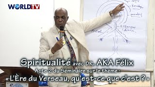 Spiritualité avec Dr Aka Félix  Séminaire Acte2 sur  « LÈre du Verseau questce que cest » [upl. by Ardnuaek]