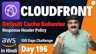 Day 196  AWS CloudFront Tutorial In Hindi  Default Cache Behavior Response Header Policy [upl. by Hadeis]