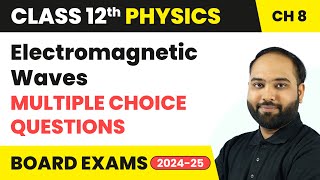 Electromagnetic Waves  Multiple Choice Questions  Class 12 Physics Chapter 8  CBSE 202425 [upl. by Dita]