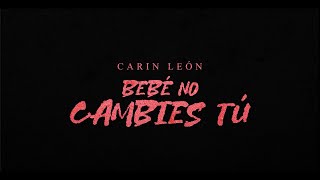 Carin León  Bebé no cambies tú Lyric Video [upl. by Lattonia608]