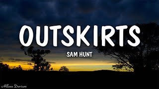 Sam Hunt  Outskirts Lyrics [upl. by Fatima297]