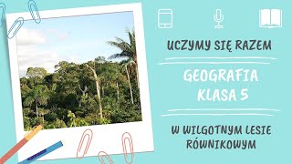 Geografia klasa 5 W wilgotnym lesie równikowym Uczymy się razem [upl. by Myrt557]