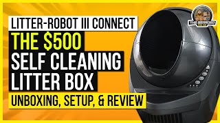 LitterRobot III Connect  The 500 Self Cleaning Litter Box Unboxing Setup amp Review [upl. by Templia]