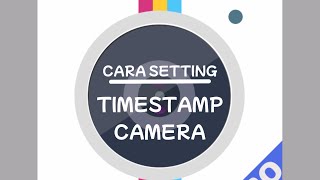 CARA Setting TIMESTAMP Camera Menampilkan Lokasi dan waktu [upl. by Charyl554]