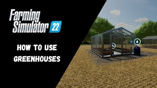 FS22  How To Use Greenhouses  Farming Simulator 22 [upl. by Freddi]