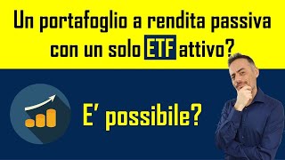 Un portafoglio a rendita passiva con un solo ETF è possibile [upl. by Nerrol]