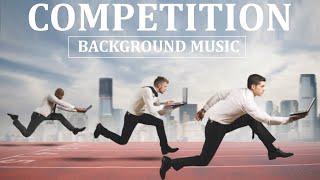 COMPETITION MUSIC  BACKGROUND MUSIC No Copyright Music [upl. by Popelka500]