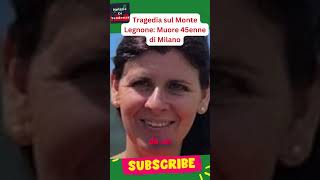 Tragedia sul Monte Legnone Muore 45enne di Milano [upl. by Nuncia]