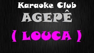 AGEPÊ  LOUCA  KARAOKE [upl. by Adnirak]