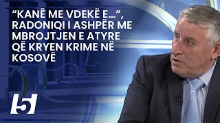 “Kanë me vdekë e…” Radoniqi i ashpër me mbrojtjen e atyre që kryen krime në Kosovë [upl. by Dasya744]