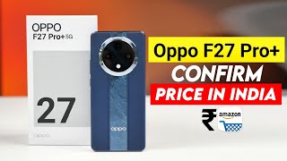 Oppo F27 Pro Plus Price in India Out  Oppo F27 Pro Plus Full Specs amp Review [upl. by Dlareg]