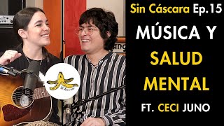 Música y salud mental  Sin Cáscara Ep15 ft Ceci Juno [upl. by Wheelwright892]