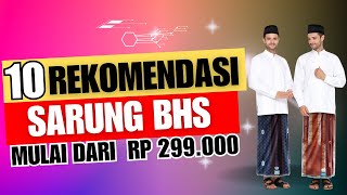 10 Rekomendasi Sarung BHS Terbaru [upl. by Mandler]