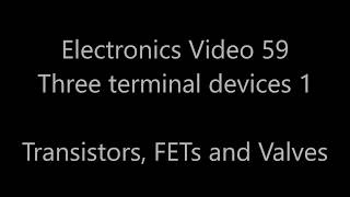 Analogue electronics 59 Three terminal devices 1  Overview BJTs FETs and valves [upl. by Leeban758]