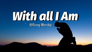 Hillsong Worship  With All I Am Lyrics [upl. by Ambrosine]