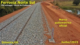 FERROVIA NORTE SUL Goianira  MARCOS QUILOMÉTRICOS INSTALADOS  Junho23  4k [upl. by Noivax]